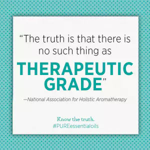 "The truth is that there is no such thing as therapeutic grade" - National Association for Holistic Aromatherapy